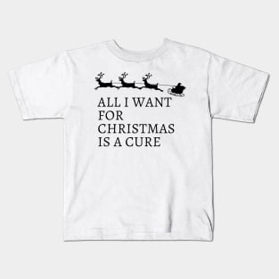 All I Want For Christmas Is A Cure Kids T-Shirt